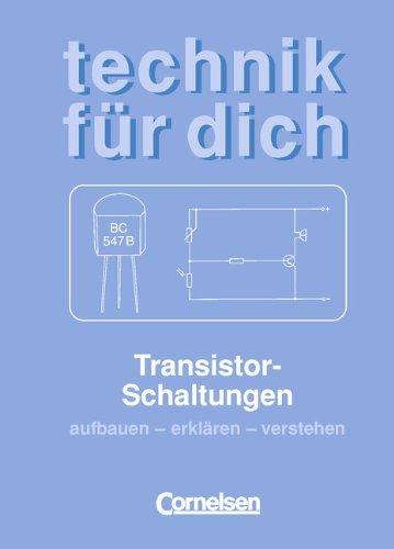 Technik für dich: Transistorschaltungen: Aufbauen - erklären - verstehen