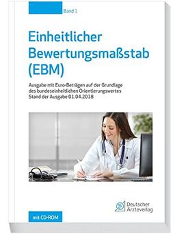 Einheitlicher Bewertungsmaßstab (EBM) Stand 01.04.2018: Ausgabe mit Euro-Beträgen auf der Grundlage des bundeseinheitlichen Orientierungswertes