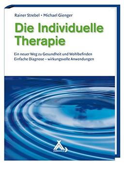 Die Individuelle Therapie: Ein neuer Weg zu Gesundheit und Wohlbefinden Einfache Diagnose - wirkungsvolle Anwendungen