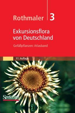 Rothmaler - Exkursionsflora von Deutschland, Bd. 3: Gefäßpflanzen. Atlasband