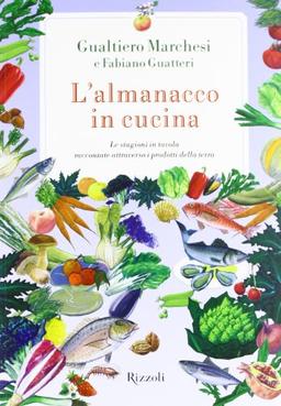 L'almanacco in cucina. Le stagioni in tavola raccontate attraverso i prodotti della terra