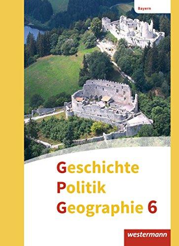 Geschichte - Politik - Geographie (GPG) - Ausgabe 2017 für Mittelschulen in Bayern: Schülerband 6: mit Schutzumschlag