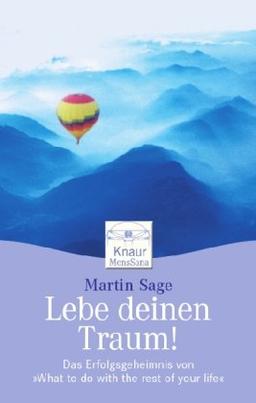 Lebe deinen Traum!: Das Erfolgsgeheimnis von "What to do with the rest of your life"