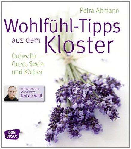 Wohlfühl-Tipps aus dem Kloster: Gutes für Geist, Seele und Körper