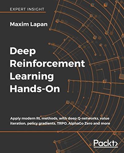 Deep Reinforcement Learning Hands-On: Apply modern RL methods, with deep Q-networks, value iteration, policy gradients, TRPO, AlphaGo Zero and more (English Edition)