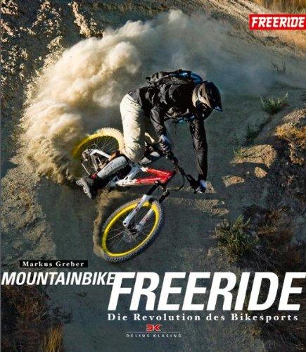 Mountainbike-Freeride: Die Revolution des Bikesports: Die neue Dimension im Bikesport