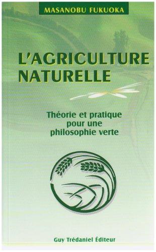 L'agriculture naturelle : théorie et pratique pour une philosophie verte : art du non-faire