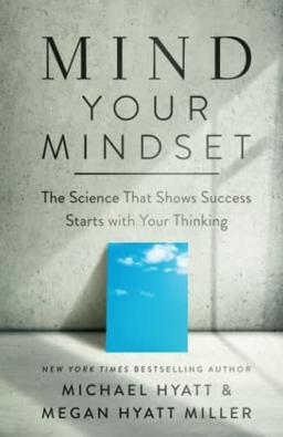 Mind Your Mindset: How Brain Science Can Help You Achieve Extraordinary Results