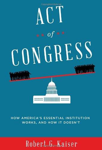 Act of Congress: How America's Essential Institution Works, and How It Doesn't