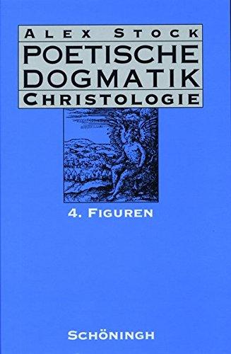 Poetische Dogmatik, Christologie, Bd.4, Figuren