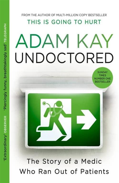 Undoctored: The brand new No 1 Sunday Times bestseller from the author of 'This Is Going To Hurt'