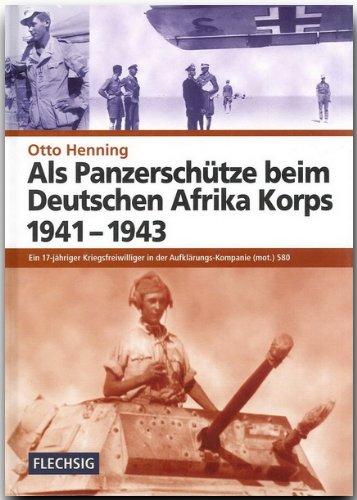 Als Panzerschütze beim Deutschen Afrika Korps 1941-1943: Ein 17-jähriger Kriegsfreiwilliger in der Aufklärungs-Kompanie (mot.) 580