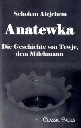 Anatewka: Die Geschichte von Tewje, dem Milchmann