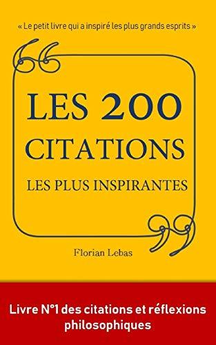 Les 200 citations les plus inspirantes: le petit livre qui a inspiré les plus grands esprits.