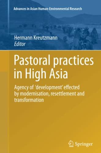 Pastoral practices in High Asia: Agency of 'development' effected by modernisation, resettlement and transformation (Advances in Asian Human-Environmental Research)