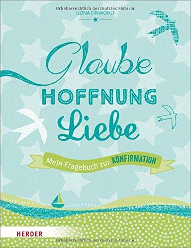 Glaube, Hoffnung, Liebe - Mein Fragebuch zur Konfirmation