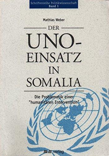 Der Uno-Einsatz in Somalia: Die Problematik einer "humanitären Intervention" (Schriftenreihe Politikwissenschaft)