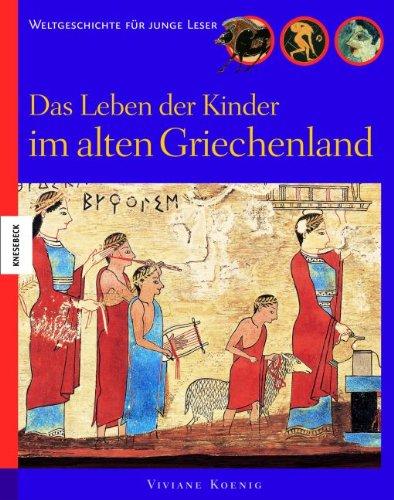 Das Leben der Kinder im alten Griechenland: Weltgeschichte für junge Leser