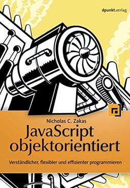 JavaScript objektorientiert: Verständlicher, flexibler, effizienter programmieren