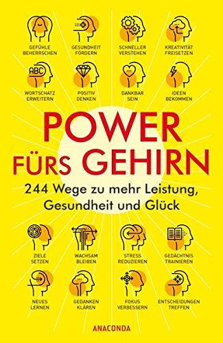 Power fürs Gehirn - 244 Wege zu mehr Leistung, Gesundheit und Glück