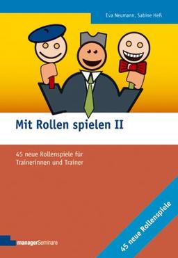 Mit Rollen spielen II - 45 neue Rollenspiele für Trainerinnen und Trainer