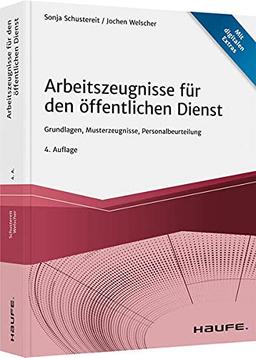 Arbeitszeugnisse für den öffentlichen Dienst: Grundlagen, Musterzeugnisse, Personalbeurteilung (Haufe Fachbuch)