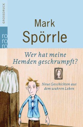 Wer hat meine Hemden geschrumpft?: Neue Geschichten aus dem wahren Leben: Neue Geschichten aus dem wahren Leben. Großdruck