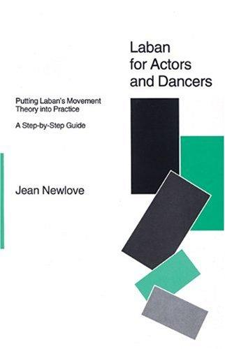 Laban for Actors and Dancers: Putting Laban's Movement Theory into Practice - A Step-by-step Guide