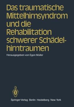 Das traumatische Mittelhirnsyndrom und die Rehabilitation schwerer Schädelhirntraumen