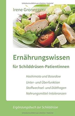 Ernährungswissen für Schilddrüsen-Patientinnen: Hashimoto und Basedow / Unterfunktion und Überfunktion / Stoffwechsel- und Diätfragen / Nahrungsmittel-Intoleranzen (Ergänzungsbuch zur Schilddrüse)