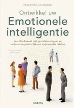 Ontwikkel uw emotionele intelligentie: leer doelbewust met gevoelens omgaan en verbeter uw persoonlijke en professionale relaties