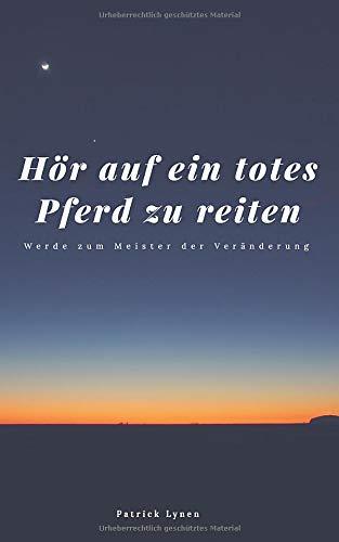 Hör auf ein totes Pferd zu reiten: Werde zum Meister der Veränderung