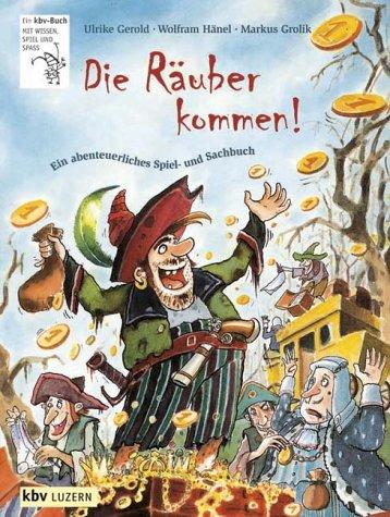 Die Räuber kommen. Ein abenteuerliches Spiel- und Sachbuch. ( Ab 8 J.)