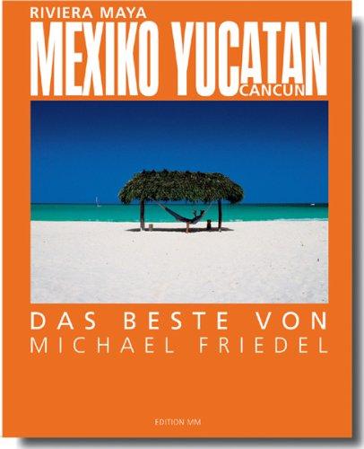 Mexiko /Yucatan - Das Beste von Michael Friedel: Deutsche Ausgabe