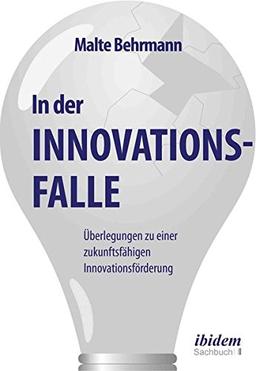 In der Innovationsfalle: Überlegungen zu einer zukunftsfähigen Innovationsförderung