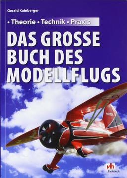 Das große Buch des Modellflugs: Theorie - Technik - Praxis