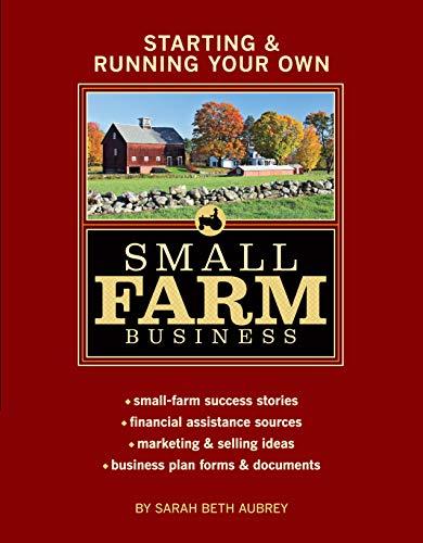 Starting & Running Your Own Small Farm Business: Small-Farm Success Stories * Financial Assistance Sources * Marketing & Selling Ideas * Business Plan Forms & Documents