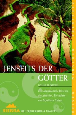 Jenseits der Götter. Eine abenteuerliche Reise zu den Mönchen, Einsiedlern und Mystikern Chinas