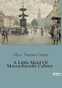 A Little Maid Of Massachusetts Colony