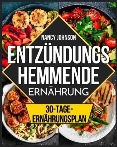 ENTZÜNDUNGSHEMMENDE ERNÄHRUNG: Einfache, geschmacks- und ballaststoffreiche Rezepte. Verbessere dein Wohlbefinden mit unserem 30-Tage-Plan. Verpasse es nicht!