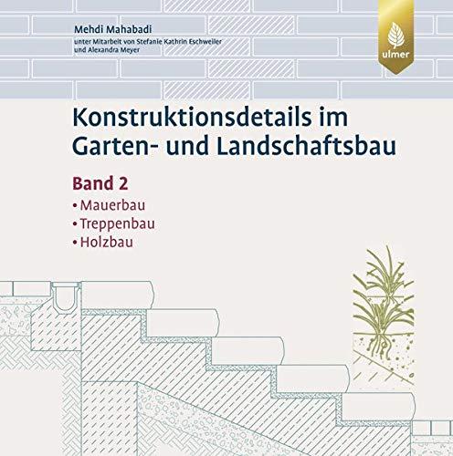 Konstruktionsdetails im Garten- und Landschaftsbau Band 2: Mauerbau, Treppenbau, Holzbau