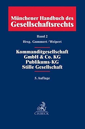 Münchener Handbuch des Gesellschaftsrechts  Bd. 2: Kommanditgesellschaft, GmbH & Co. KG, Publikums-KG, Stille Gesellschaft