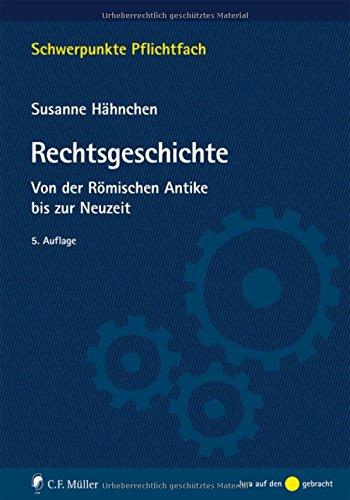 Rechtsgeschichte: Von der Römischen Antike bis zur Neuzeit (Schwerpunkte Pflichtfach)