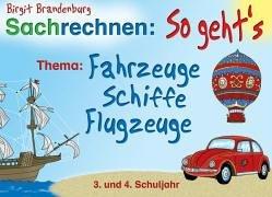 Sachrechnen: So geht's : Thema: Fahrzeuge, Schiffe, Flugzeuge. 3. und 4. Schuljahr