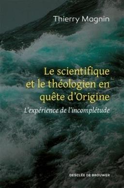 Le scientifique et le théologien en quête d'origine : l'expérience de l'incomplétude