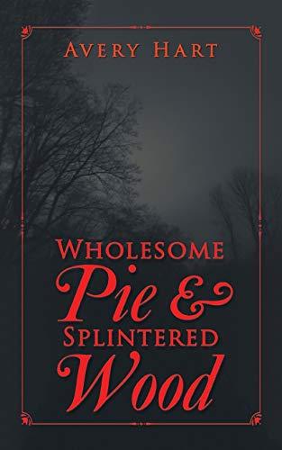 Wholesome Pie & Splintered Wood