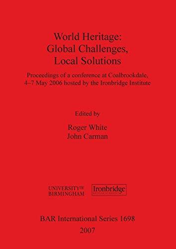 World Heritage: Global Challenges, Local Solutions (BAR International Series, Band 1698)