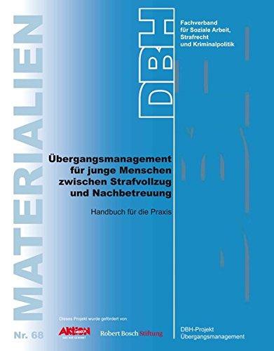 Übergangsmanagement für junge Menschen zwischen Strafvollzug und Nachbetreuung: Handbuch für die Praxis (DBH-Materialien)