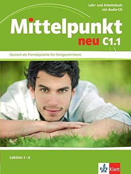 Mittelpunkt neu C1.1, Lektion 1-6 : Lehr- und Arbeitsbuch mit Audio-CD