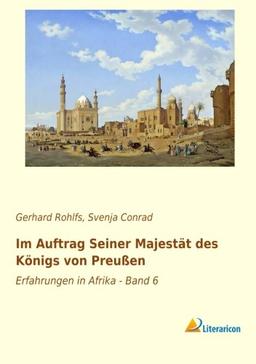 Im Auftrag seiner Majestät des Königs von Preußen: Erfahrungen in Afrika - Band 6